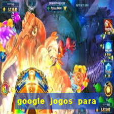 google jogos para ganhar dinheiro